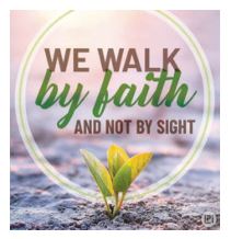We walk by Faith and not by Sight